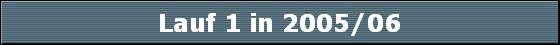 Lauf 1 in 2005/06