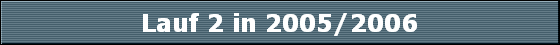 Lauf 2 in 2005/2006