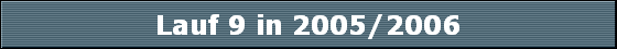 Lauf 9 in 2005/2006